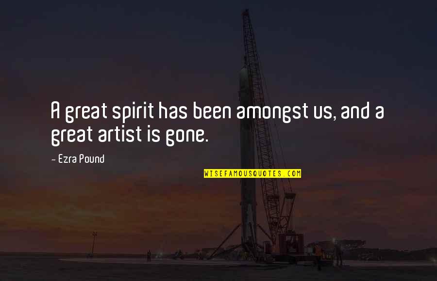 Gaudier Brzeska Quotes By Ezra Pound: A great spirit has been amongst us, and