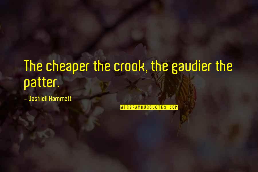 Gaudier Quotes By Dashiell Hammett: The cheaper the crook, the gaudier the patter.