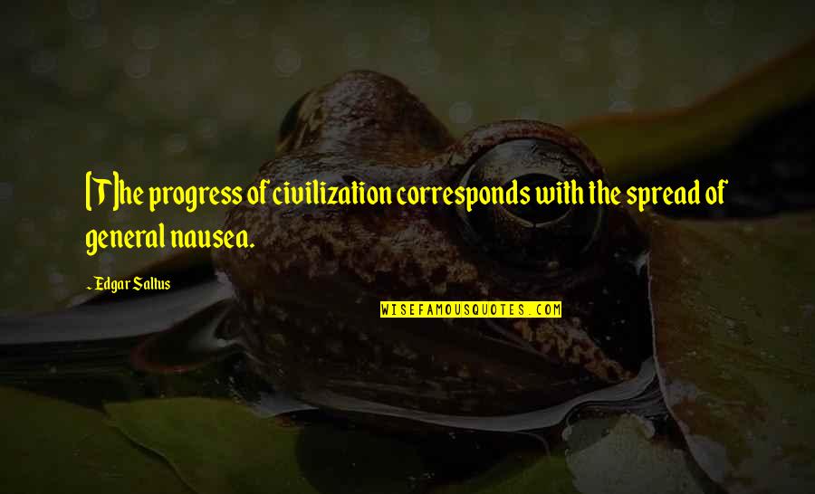 Gaudiest Quotes By Edgar Saltus: [T]he progress of civilization corresponds with the spread