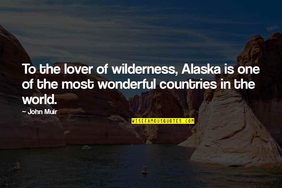 Gaudily Quotes By John Muir: To the lover of wilderness, Alaska is one