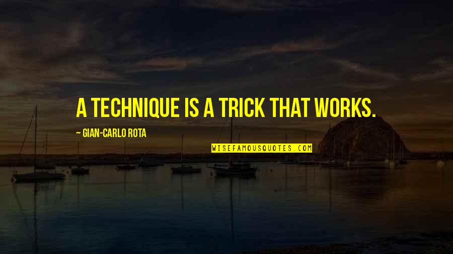Gaudino Lil Quotes By Gian-Carlo Rota: A technique is a trick that works. Gaudino Lil Quotes By Gian-Carlo Rota: A technique is a trick that works.