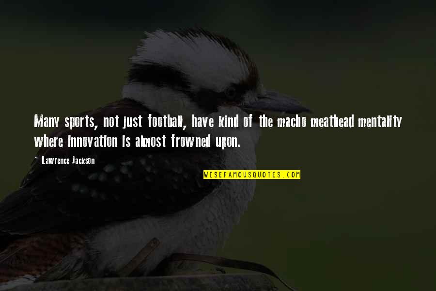 Gaudinos Quotes By Lawrence Jackson: Many sports, not just football, have kind of