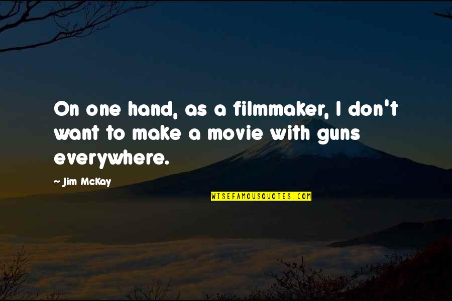 Gaudins Beaverlodge Quotes By Jim McKay: On one hand, as a filmmaker, I don't