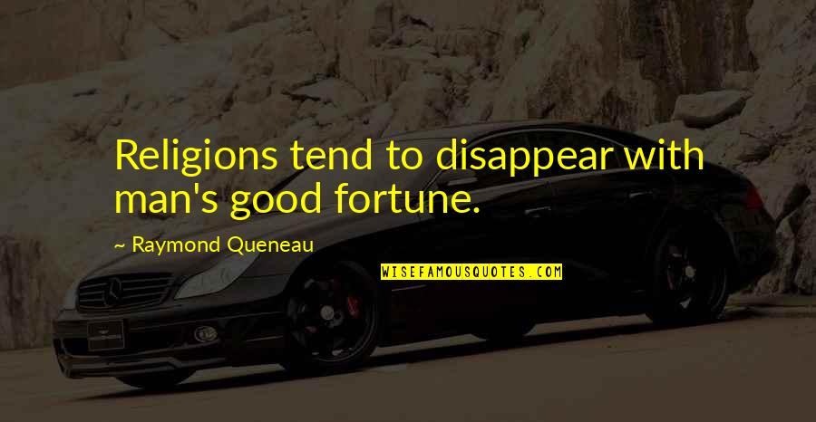 Gaudio Quotes By Raymond Queneau: Religions tend to disappear with man's good fortune.