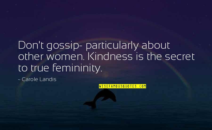 Gaudioso Brothers Quotes By Carole Landis: Don't gossip- particularly about other women. Kindness is Gaudioso Brothers Quotes By Carole Landis: Don't gossip- particularly about other women. Kindness is