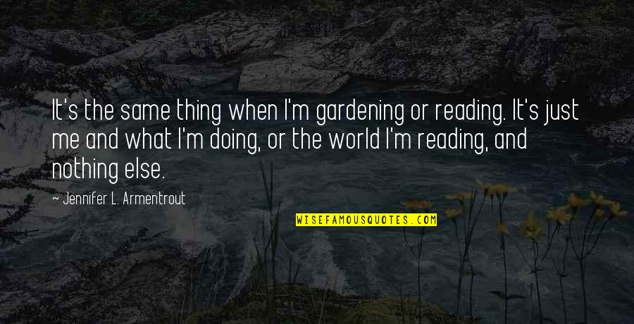 Gaudis Cathedral Quotes By Jennifer L. Armentrout: It's the same thing when I'm gardening or Gaudis Cathedral Quotes By Jennifer L. Armentrout: It's the same thing when I'm gardening or