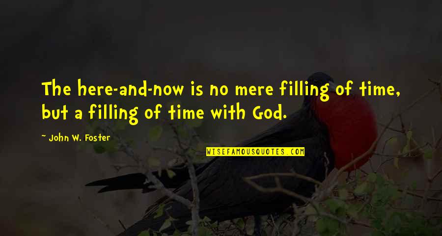 Gaudis Cathedral Quotes By John W. Foster: The here-and-now is no mere filling of time,