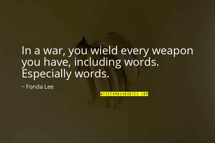 Gaudis House Quotes By Fonda Lee: In a war, you wield every weapon you