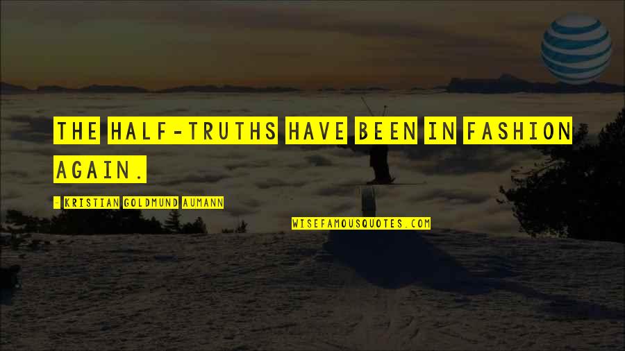 Gaudium Et Spes Quotes By Kristian Goldmund Aumann: The half-truths have been in fashion again.