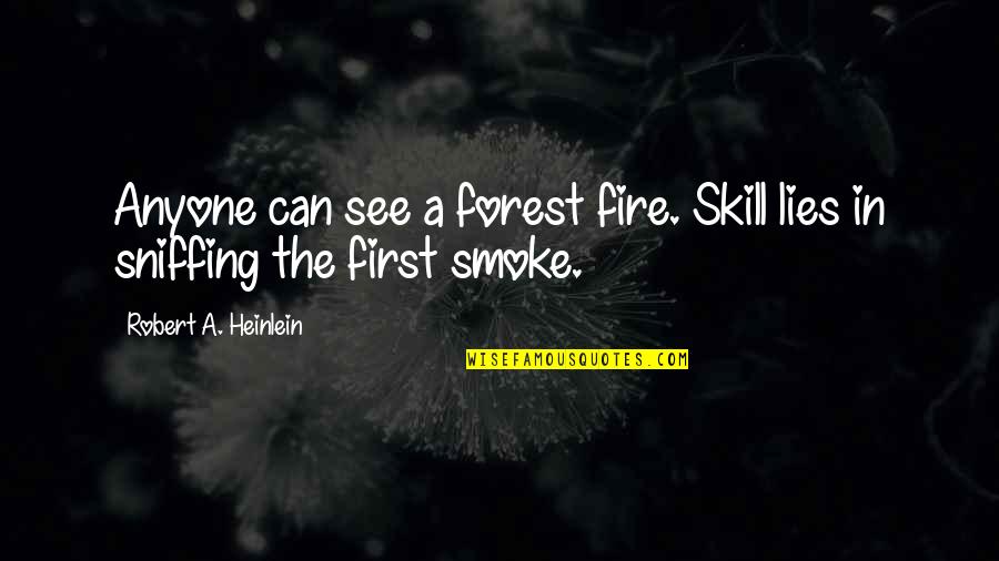 Gaudium Et Spes Quotes By Robert A. Heinlein: Anyone can see a forest fire. Skill lies