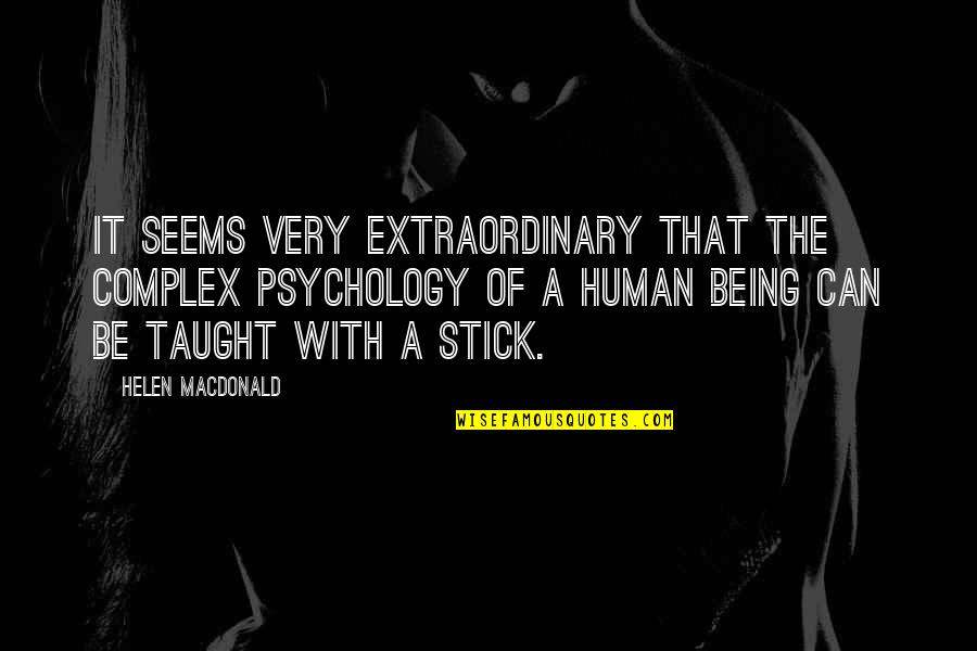 Gaudium School Quotes By Helen Macdonald: it seems very extraordinary that the complex psychology Gaudium School Quotes By Helen Macdonald: it seems very extraordinary that the complex psychology