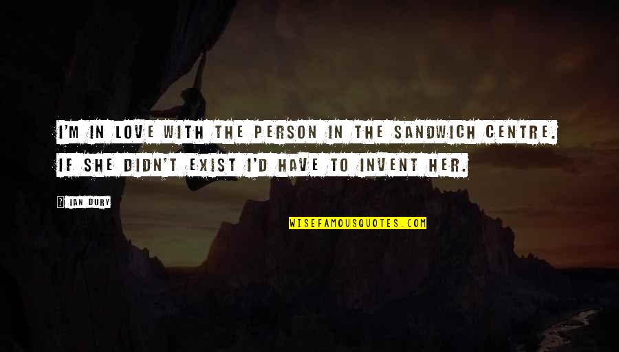 Gaudium Spes Quotes By Ian Dury: I'm in love with the person in the Gaudium Spes Quotes By Ian Dury: I'm in love with the person in the