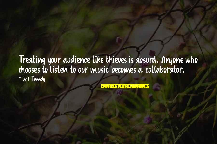 Gaudium Wine Quotes By Jeff Tweedy: Treating your audience like thieves is absurd. Anyone Gaudium Wine Quotes By Jeff Tweedy: Treating your audience like thieves is absurd. Anyone