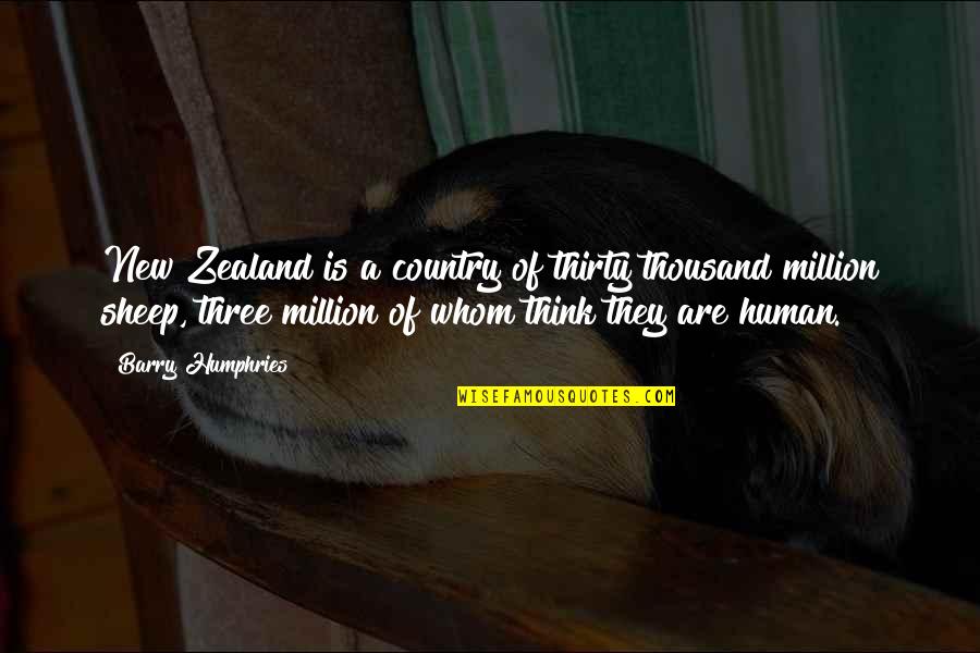 Gaudry France Quotes By Barry Humphries: New Zealand is a country of thirty thousand Gaudry France Quotes By Barry Humphries: New Zealand is a country of thirty thousand