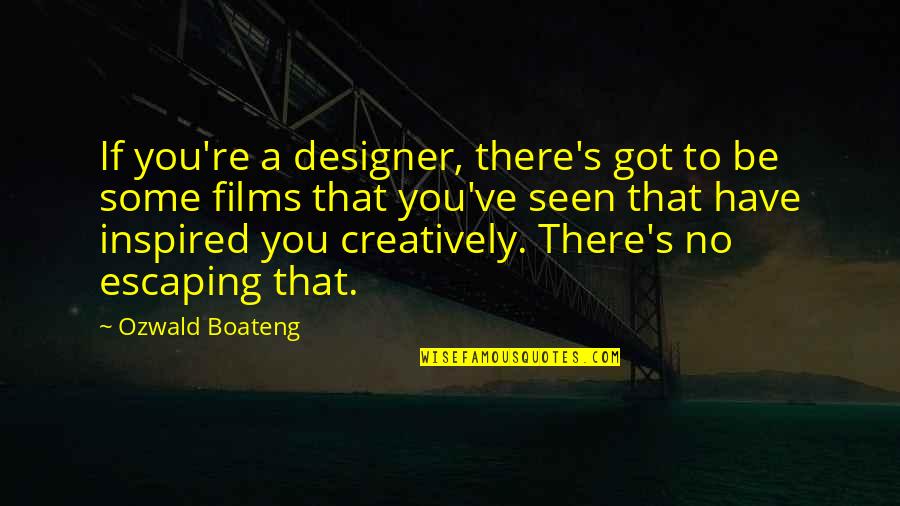 Gaudry Print Quotes By Ozwald Boateng: If you're a designer, there's got to be