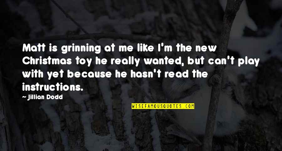 Gaudy Antonym Quotes By Jillian Dodd: Matt is grinning at me like I'm the Gaudy Antonym Quotes By Jillian Dodd: Matt is grinning at me like I'm the