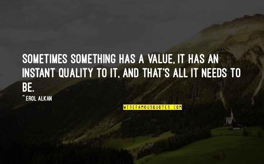 Gauer Cattle Quotes By Erol Alkan: Sometimes something has a value, it has an