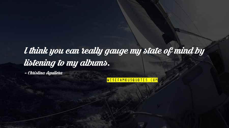 Gauge Quotes By Christina Aguilera: I think you can really gauge my state