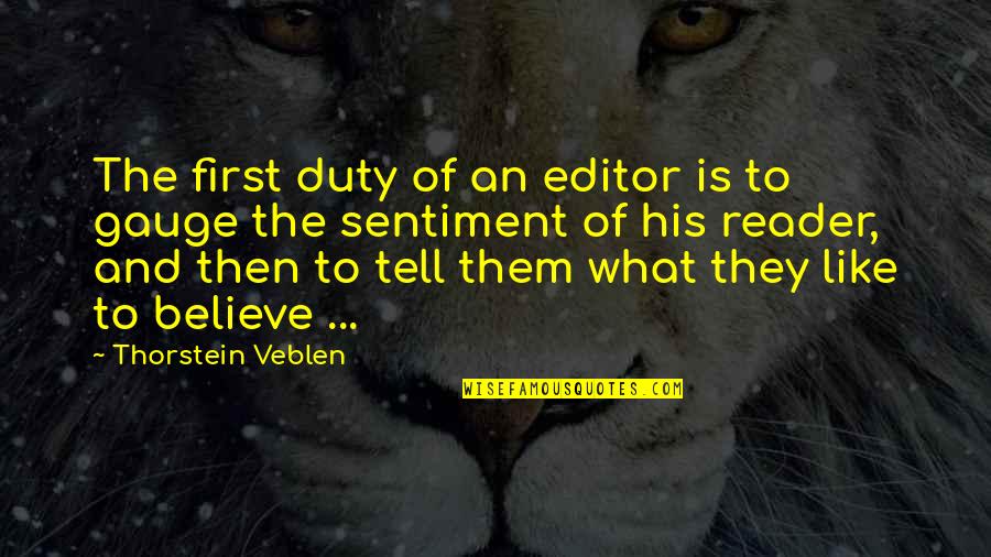 Gauge Quotes By Thorstein Veblen: The first duty of an editor is to
