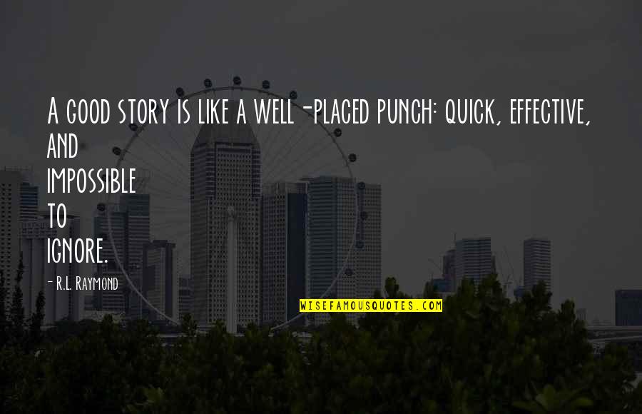 Gauged Ear Quotes By R.L. Raymond: A good story is like a well-placed punch: