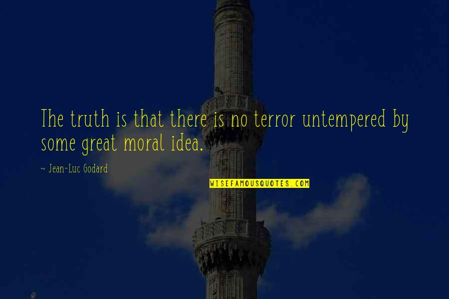 Gauged Quotes By Jean-Luc Godard: The truth is that there is no terror