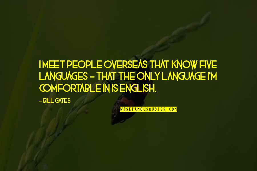 Gauges Tumblr Quotes By Bill Gates: I meet people overseas that know five languages