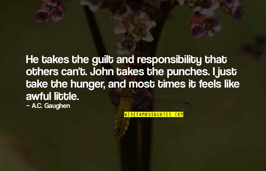 Gaughen Gaughen Quotes By A.C. Gaughen: He takes the guilt and responsibility that others