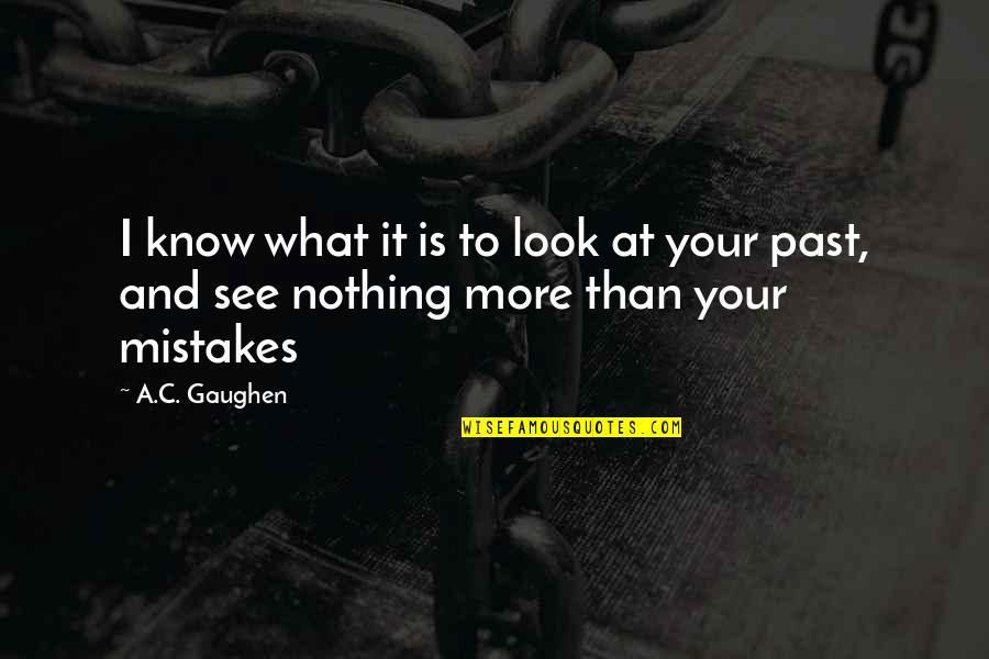 Gaughen Gaughen Quotes By A.C. Gaughen: I know what it is to look at