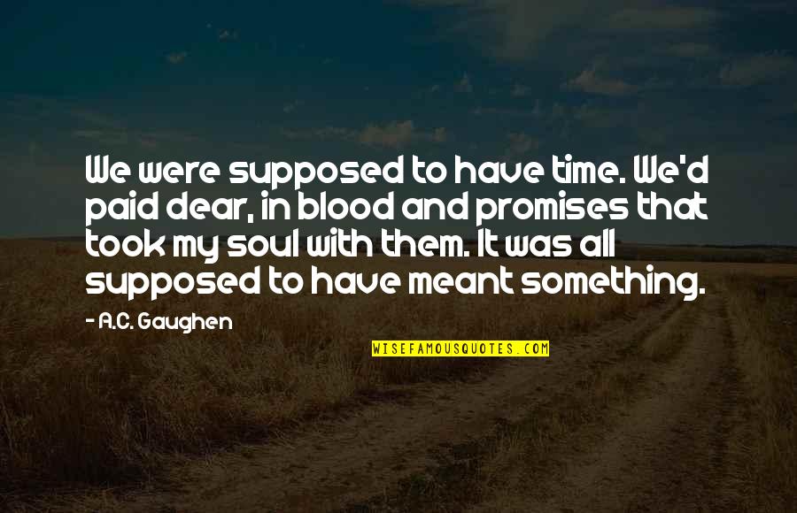 Gaughen Gaughen Quotes By A.C. Gaughen: We were supposed to have time. We'd paid