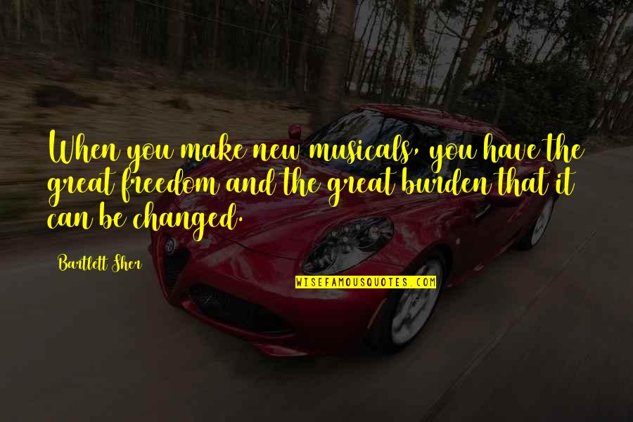 Gaughran Ny Quotes By Bartlett Sher: When you make new musicals, you have the Gaughran Ny Quotes By Bartlett Sher: When you make new musicals, you have the