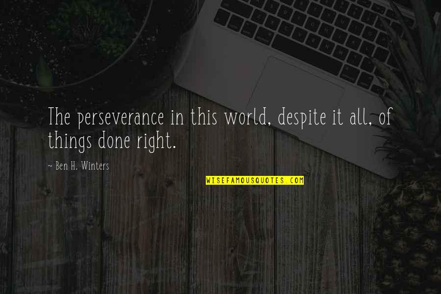 Gauging Size Quotes By Ben H. Winters: The perseverance in this world, despite it all,