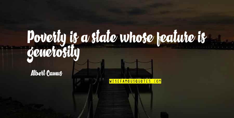 Gauging The Resonant Quotes By Albert Camus: Poverty is a state whose feature is generosity. Gauging The Resonant Quotes By Albert Camus: Poverty is a state whose feature is generosity.