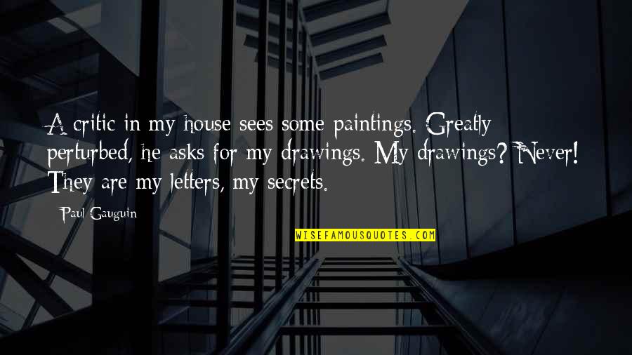 Gauguin Quotes By Paul Gauguin: A critic in my house sees some paintings.