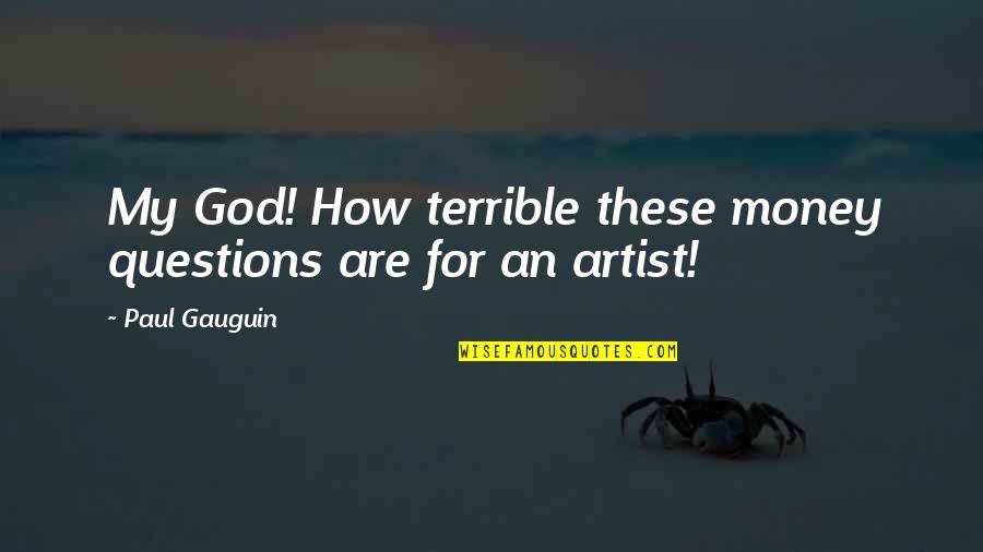 Gauguin Quotes By Paul Gauguin: My God! How terrible these money questions are
