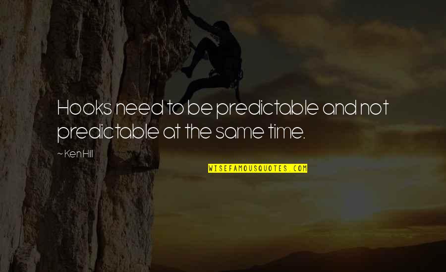 Gaukhar Tustikbaeyva Quotes By Ken Hill: Hooks need to be predictable and not predictable
