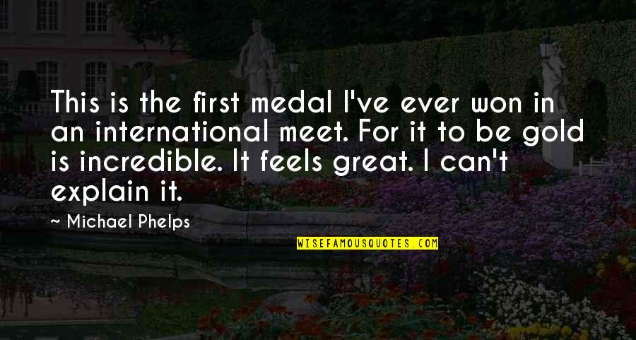 Gaukrogers Quotes By Michael Phelps: This is the first medal I've ever won Gaukrogers Quotes By Michael Phelps: This is the first medal I've ever won