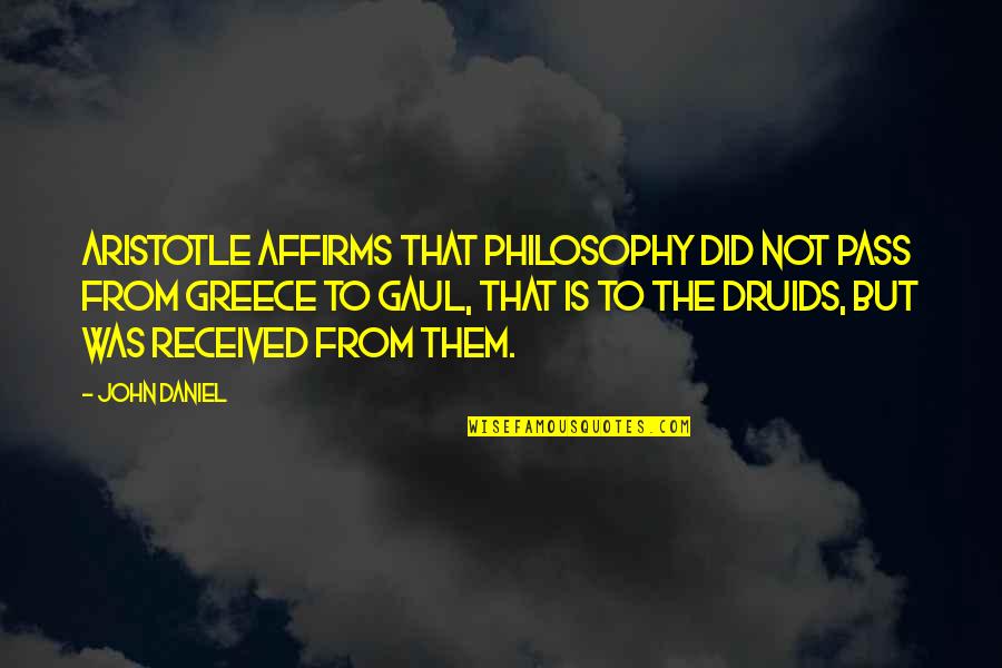 Gaul Quotes By John Daniel: Aristotle affirms that philosophy did not pass from