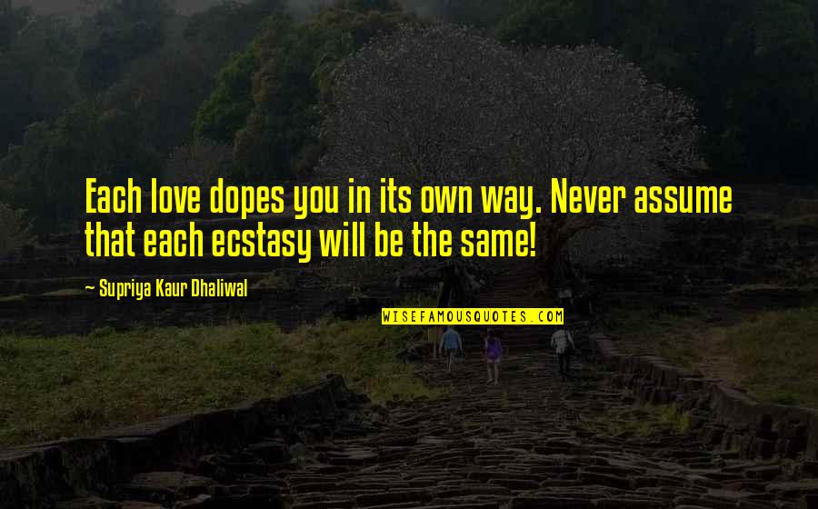 Gauld Quotes By Supriya Kaur Dhaliwal: Each love dopes you in its own way. Gauld Quotes By Supriya Kaur Dhaliwal: Each love dopes you in its own way.