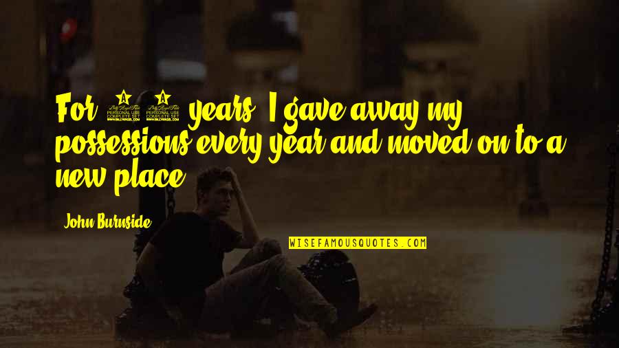 Gaulke Activity Quotes By John Burnside: For 10 years, I gave away my possessions