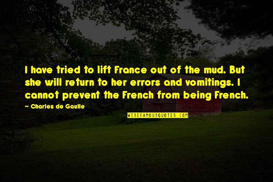 Gaulle French Quotes By Charles De Gaulle: I have tried to lift France out of