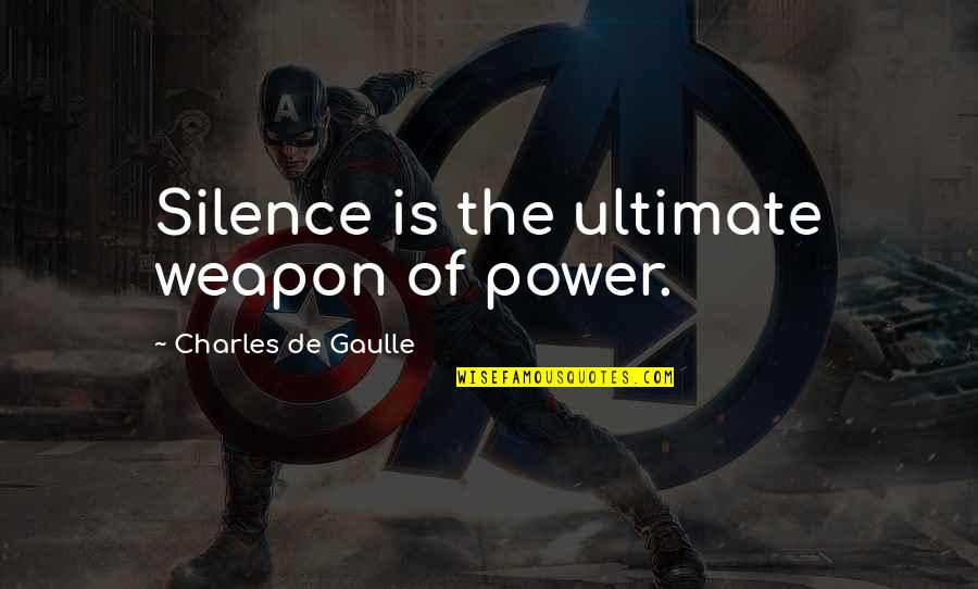 Gaulle Quotes By Charles De Gaulle: Silence is the ultimate weapon of power.