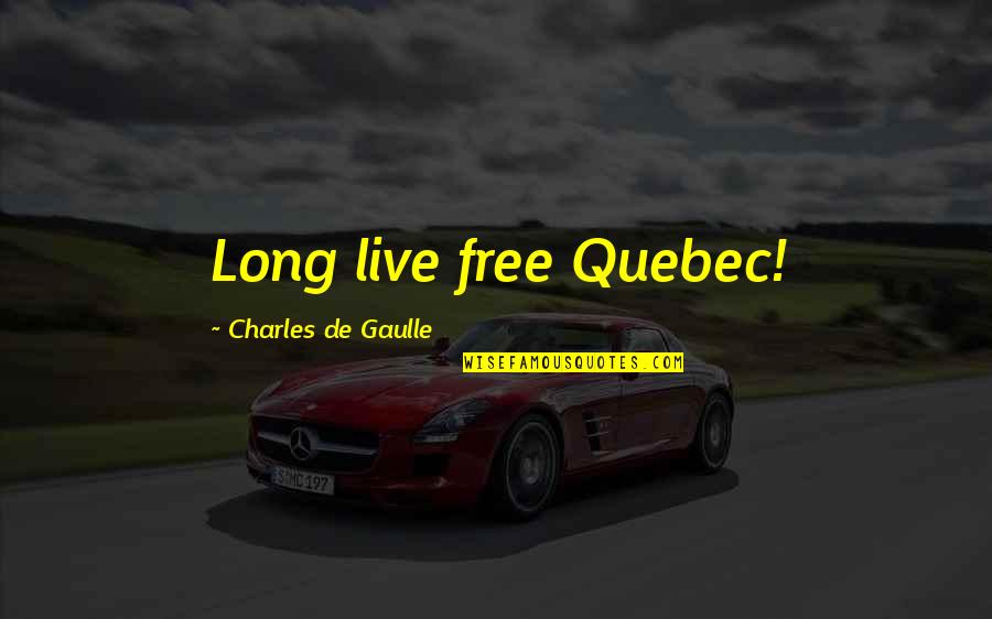 Gaulle Quotes By Charles De Gaulle: Long live free Quebec!