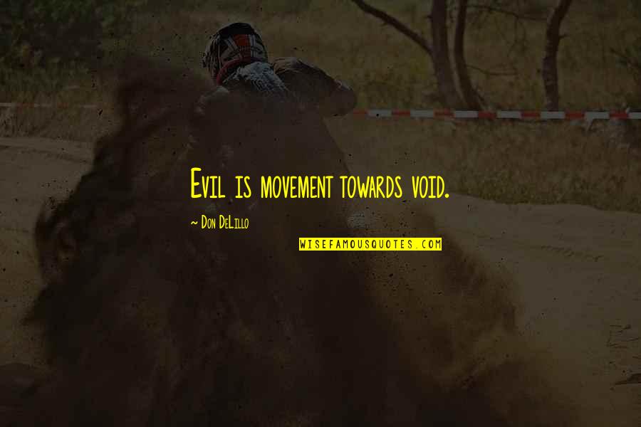 Gaulle Realty Quotes By Don DeLillo: Evil is movement towards void.