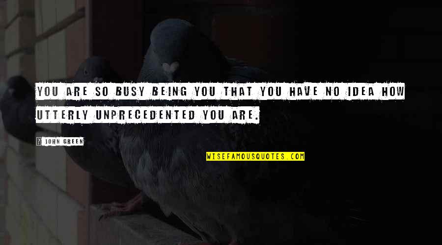 Gaulle Realty Quotes By John Green: You are so busy being YOU that you