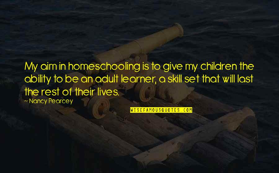 Gaullist Quotes By Nancy Pearcey: My aim in homeschooling is to give my Gaullist Quotes By Nancy Pearcey: My aim in homeschooling is to give my