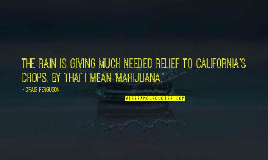 Gaulliste Quotes By Craig Ferguson: The rain is giving much needed relief to Gaulliste Quotes By Craig Ferguson: The rain is giving much needed relief to