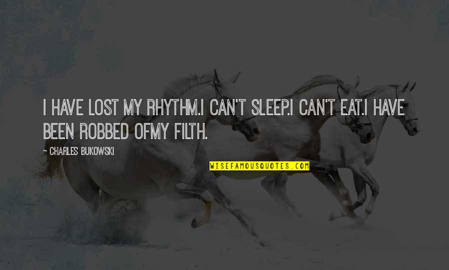 Gauloises Quotes By Charles Bukowski: I have lost my rhythm.I can't sleep.I can't