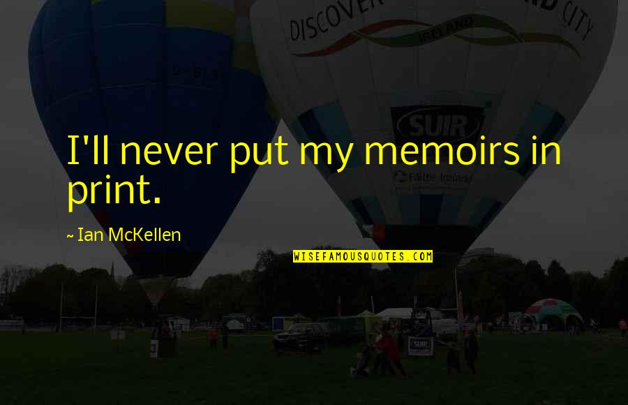 Gauloises Quotes By Ian McKellen: I'll never put my memoirs in print.