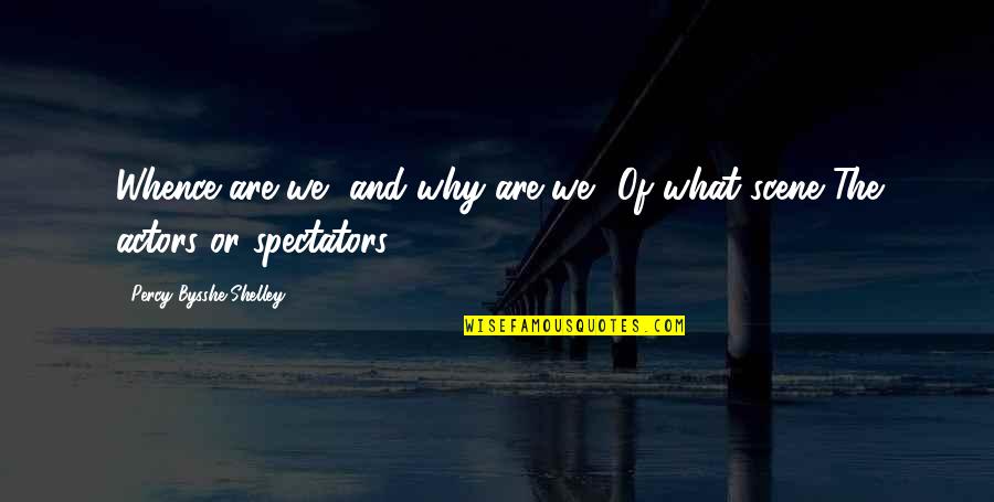Gaulrapp Tampico Quotes By Percy Bysshe Shelley: Whence are we, and why are we? Of
