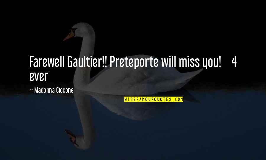 Gaultier Quotes By Madonna Ciccone: Farewell Gaultier!! Preteporte will miss you! 4 ever